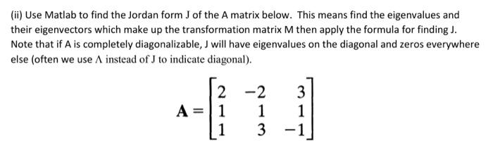 Solved (ii) Use Matlab to find the Jordan form J of the A | Chegg.com