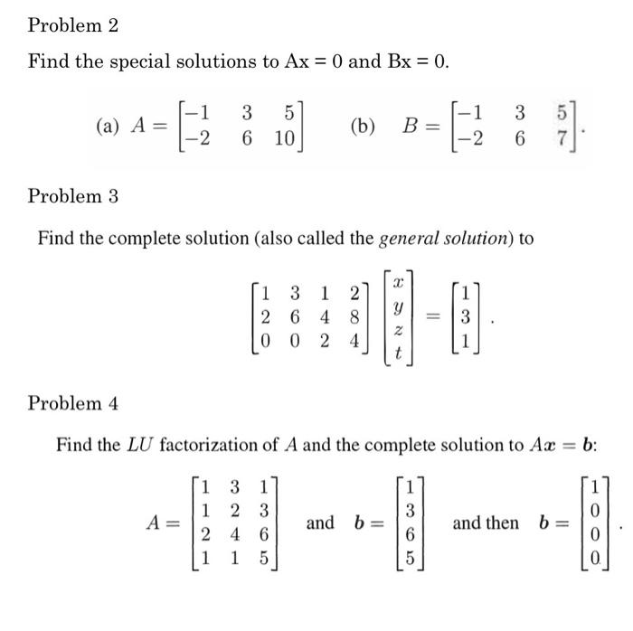 Solved Problem 2 Find the special solutions to Ax = 0 and Bx | Chegg.com