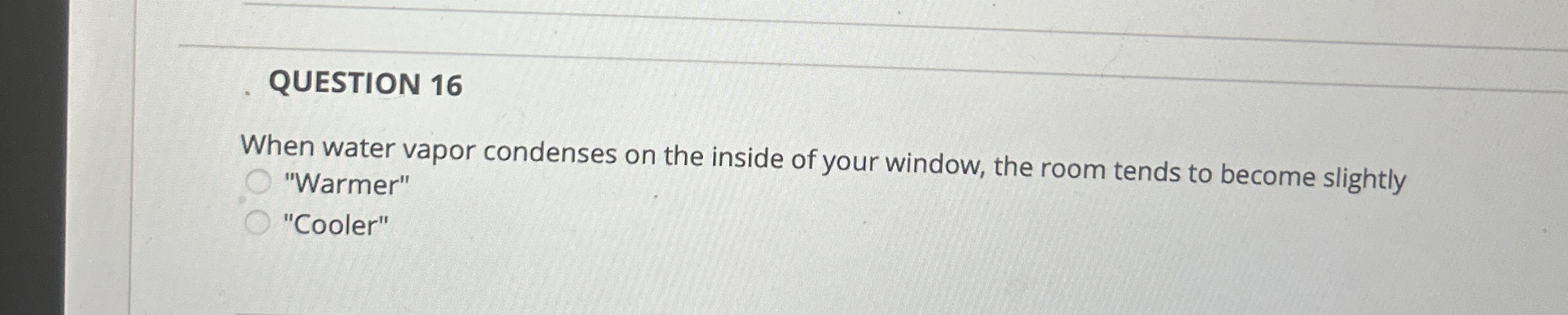 Solved QUESTION 16When water vapor condenses on the inside | Chegg.com