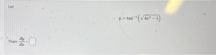 Let \[ y=\tan ^{-1}\left(\sqrt{4 x^{2}-1}\right) \]