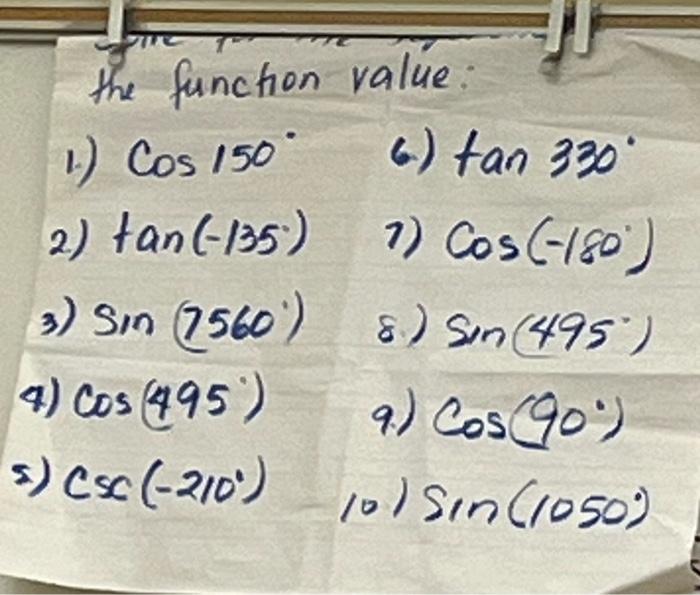 the function value: 1.) \( \cos 150^{\circ} \) 6) \( \tan 330^{\circ} \) 2) \( \tan \left(-135^{\circ}\right) \) 7) \( \cos \