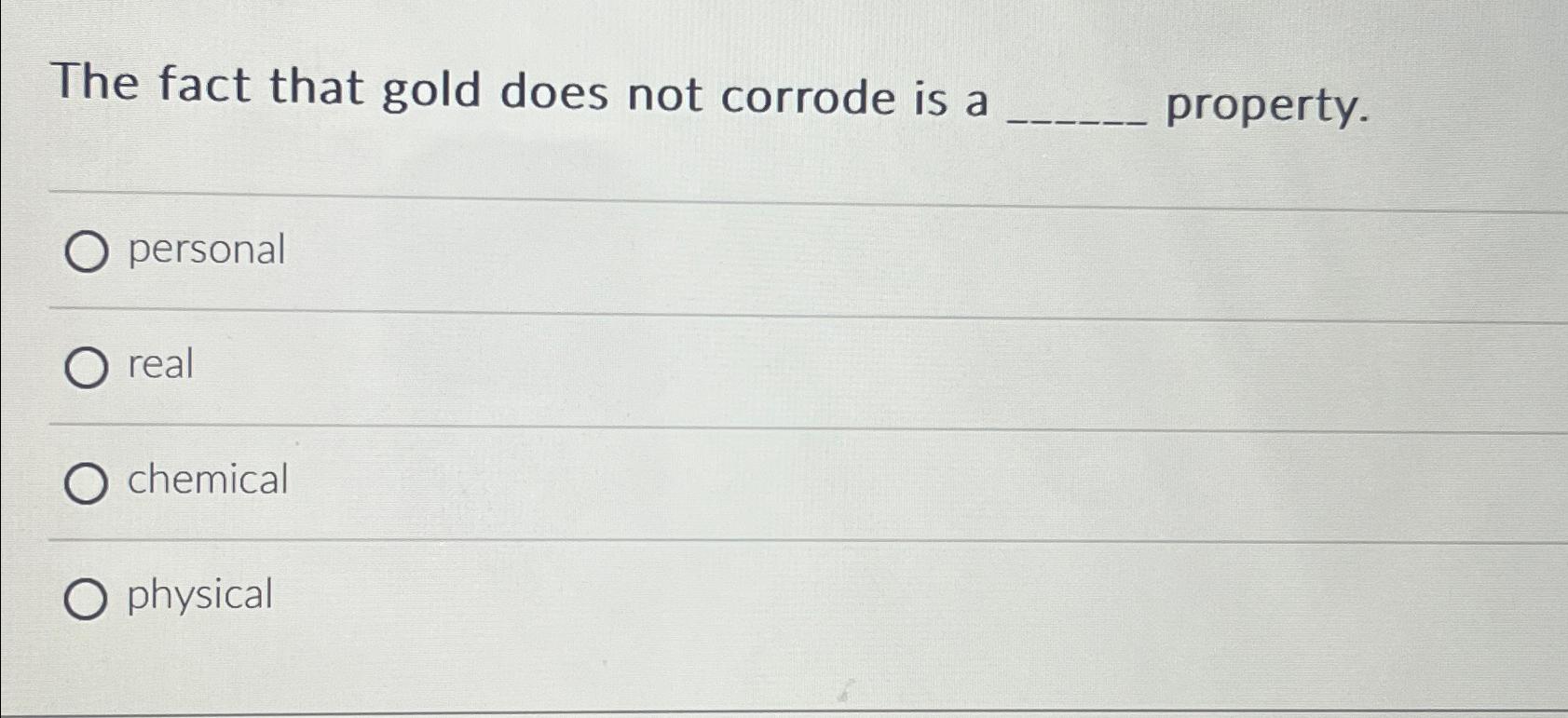 Solved The fact that gold does not corrode is a