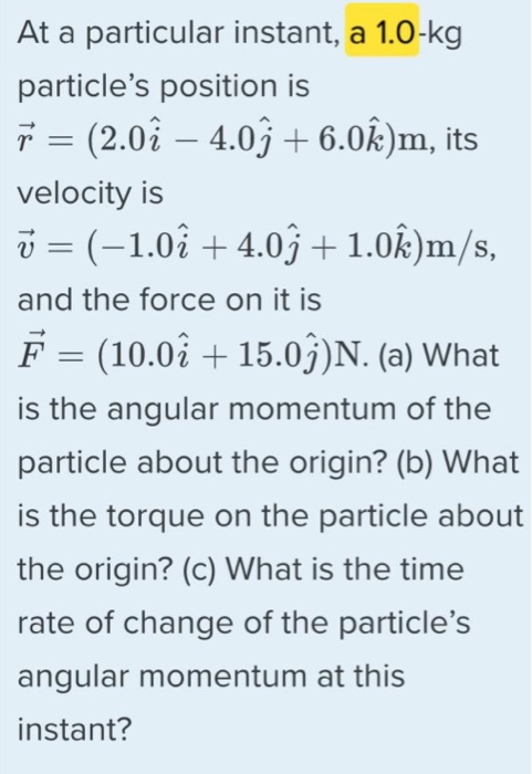 Solved At A Particular Instant A 1 0 Kg Particle S Posit Chegg Com