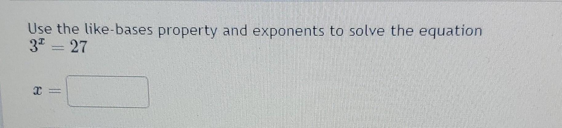 Solved Use the like-bases property and exponents to solve | Chegg.com