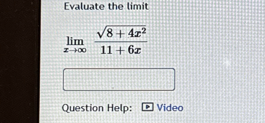 Solved Evaluate the limitlimx→∞8+4x2211+6xQuestion | Chegg.com