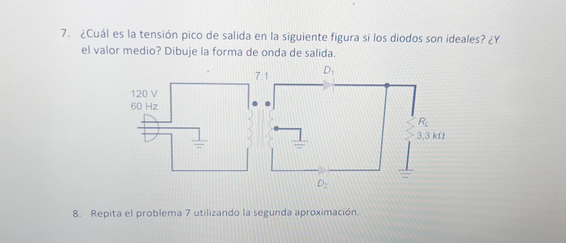 7. ¿Cuál es la tensión pico de salida en la siguiente figura si los diodos son ideales? ¿Y el valor medio? Dibuje la forma de