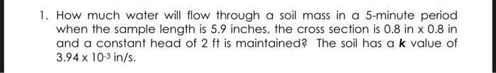 Solved 1. How much water will flow through a soil mass in a | Chegg.com