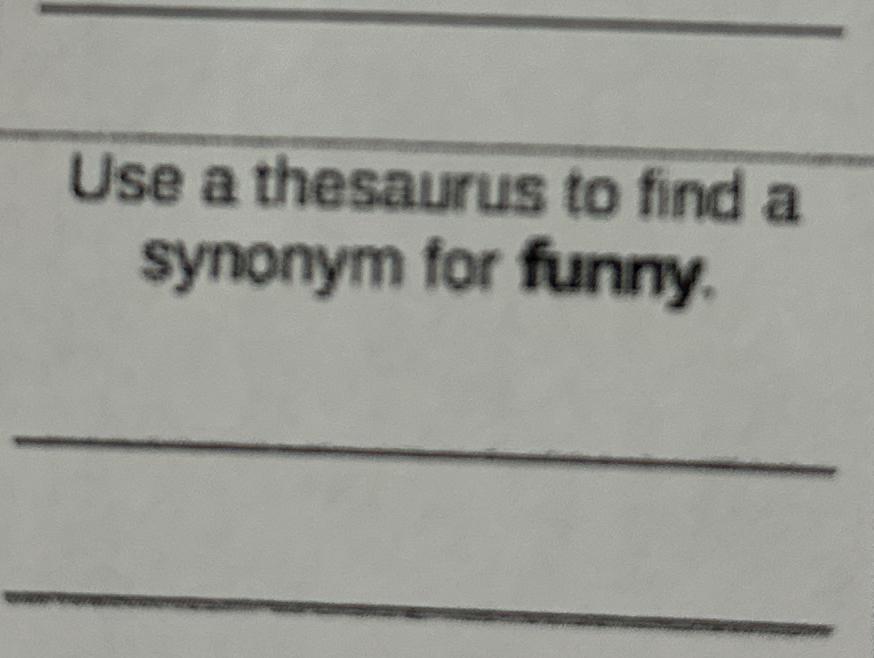 Solved Use A Thesaurus To Find A Synonym For Funny