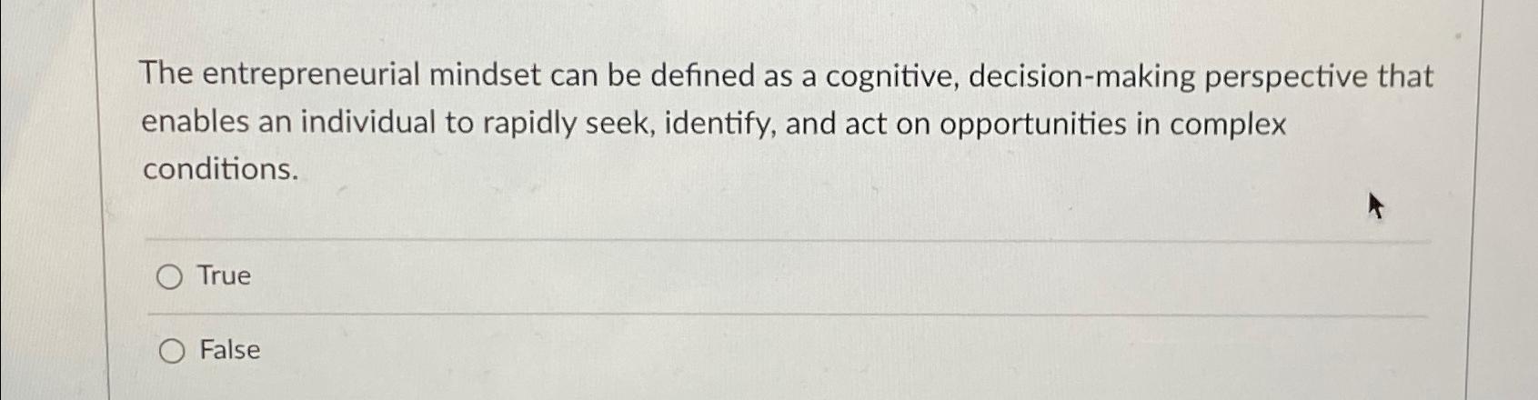 Solved The Entrepreneurial Mindset Can Be Defined As A | Chegg.com