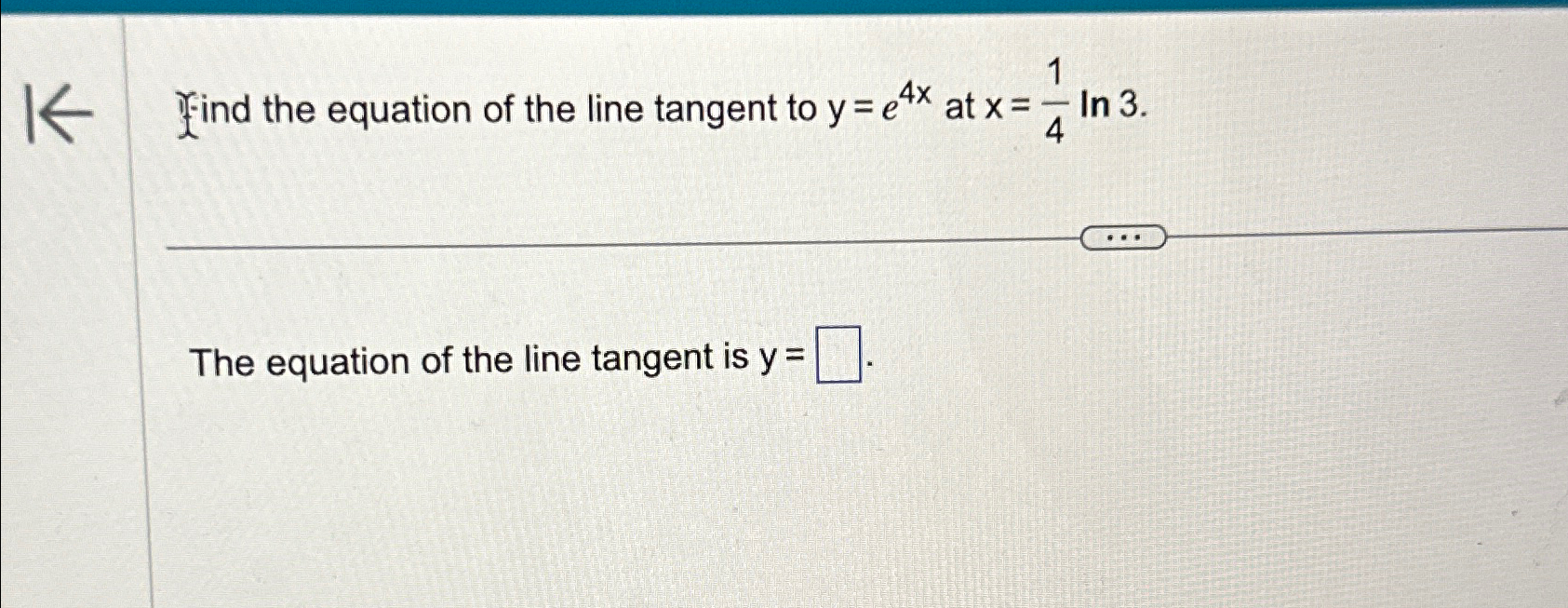 Solved Find the equation of the line tangent to y=e4x ﻿at