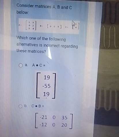 Solved Consider matrices A, ﻿B and C below:A=[139254] A: | Chegg.com