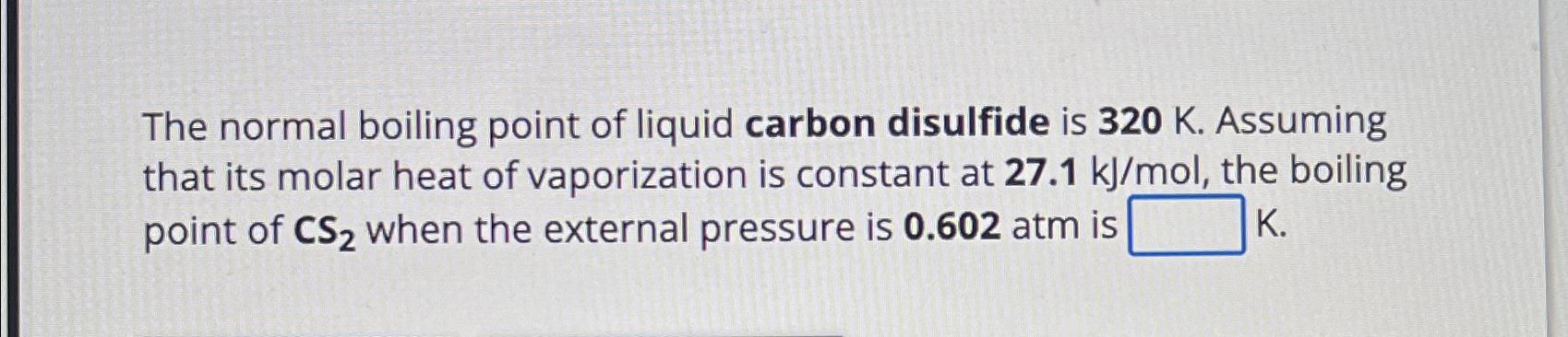 Solved The normal boiling point of liquid carbon disulfide | Chegg.com