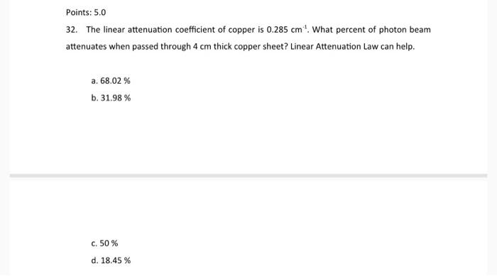 Solved Points: 5.0 32. The linear attenuation coefficient of | Chegg.com