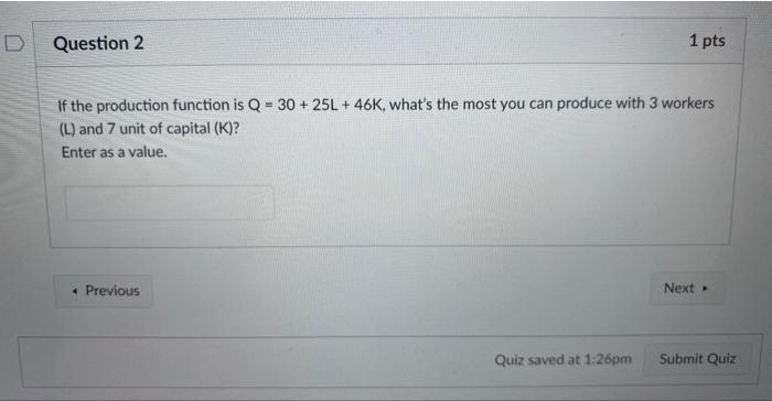 Solved If the production function is Q=30+25L+46K, what's | Chegg.com