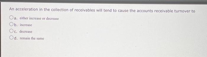 Solved An acceleration in the collection of receivables will | Chegg.com