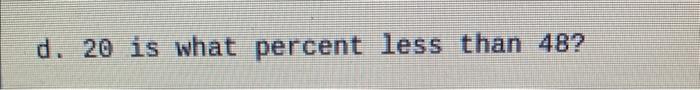 solved-d-20-is-what-percent-less-than-48-chegg