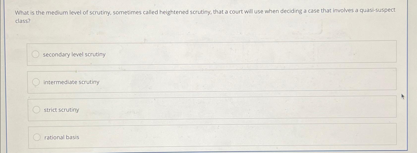 Solved What is the medium level of scrutiny, sometimes | Chegg.com