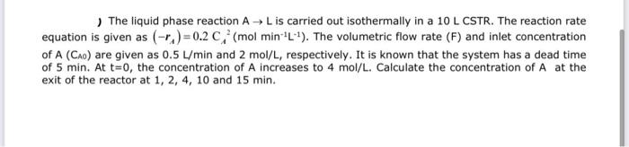 Solved ) The liquid phase reaction A→L is carried out | Chegg.com
