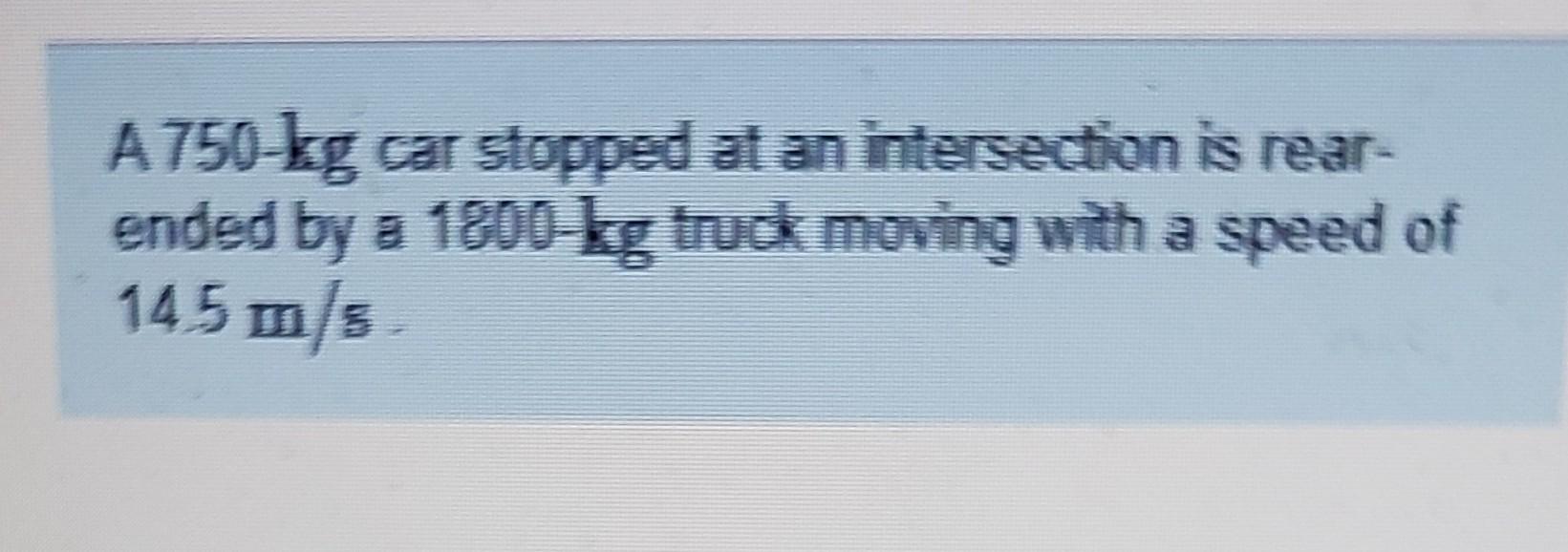 Solved A 750 - kg car stopped at an intersection is | Chegg.com