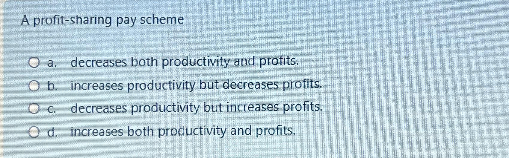 Solved A Profit-sharing Pay Schemea. ﻿decreases Both | Chegg.com