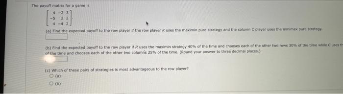 Solved The payoff matrix for a game is ⎣⎡4−54−22−4322⎦⎤ (a) | Chegg.com