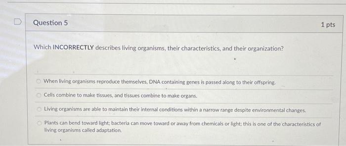 Solved D Question 5 1 pts Which INCORRECTLY describes living | Chegg.com