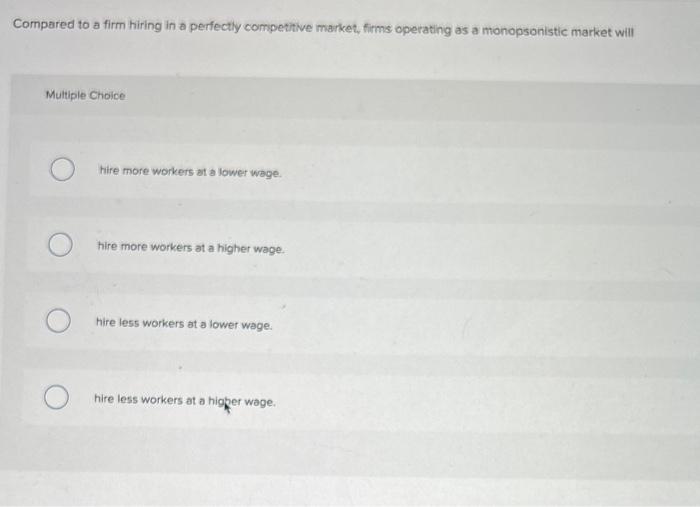 Solved Compared to a firm hiring in a perfectly competitive | Chegg.com