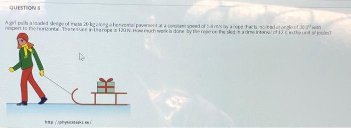 Solved QUESTION 6 A girl pulls a loaded sledge of mass 20 kg | Chegg.com