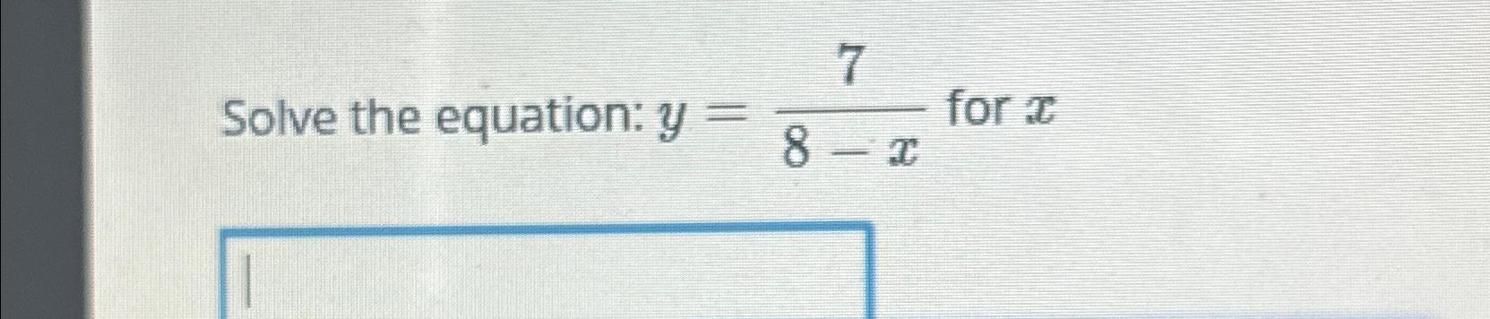 Solved Solve the equation: y=78-x ﻿for x | Chegg.com