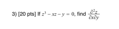 3) [20 pts] If \( z^{3}-x z-y=0 \), find \( \frac{\partial^{2} z}{\partial x \partial y} \)