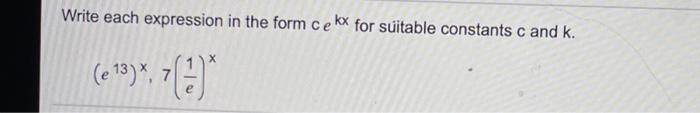 Solved Write each expression in the form cekx for suitable | Chegg.com