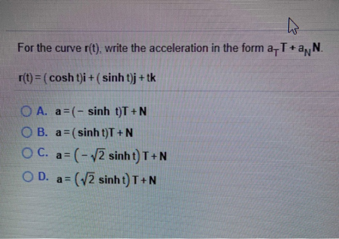 Solved For The Curve R T Write The Acceleration In The Chegg Com