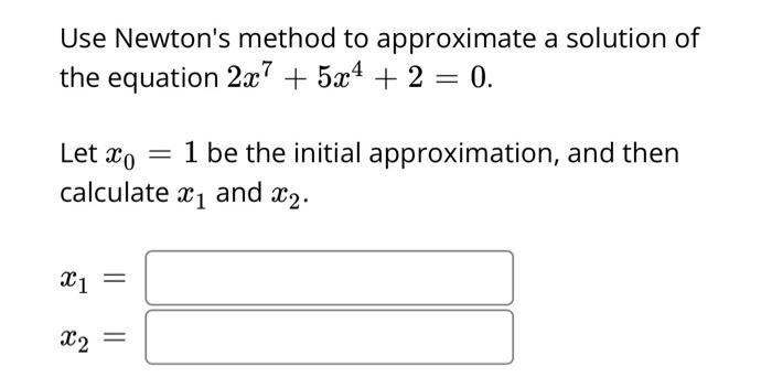 Solved Use Newtons Method To Approximate A Solution Of The