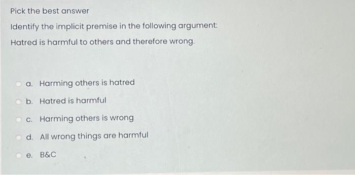 Solved Pick the best answer Identify the implicit premise in | Chegg.com