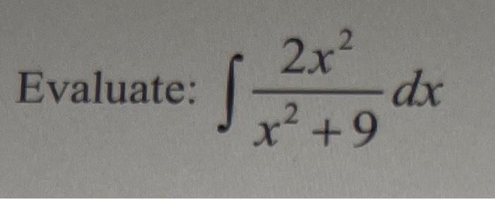 Solved 2x Evaluate 9 ܛ ܠ •dx 2 X 9