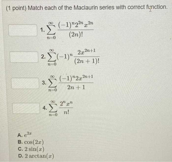 Solved (1 Point) Match Each Of The Maclaurin Series With | Chegg.com