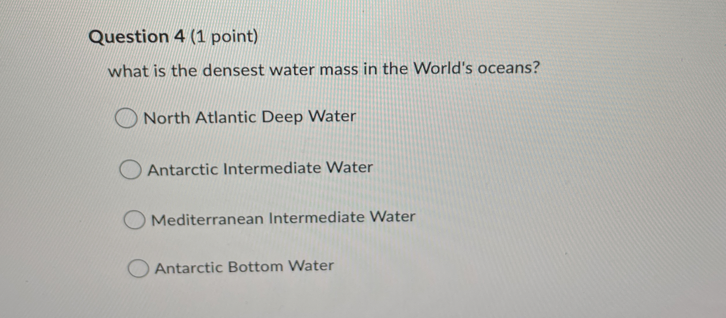 Solved Question 4 (1 ﻿point)what is the densest water mass