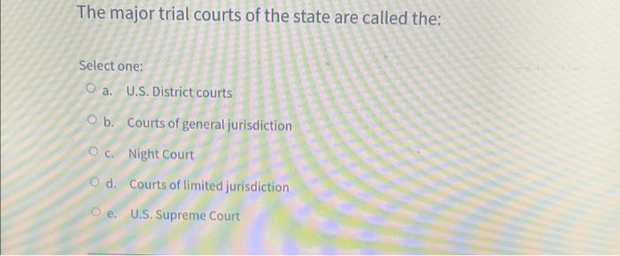 The major trial courts of the state are called the: Chegg com