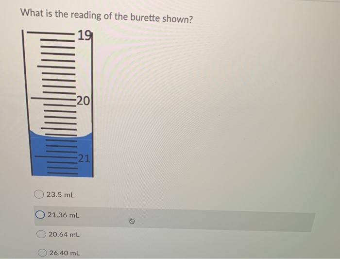 Solved What is the reading of the burette shown? 19 20 21