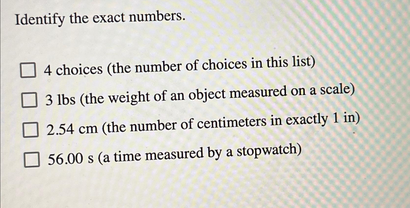 Solved identify the exact numbers 4 choices the number of chegg