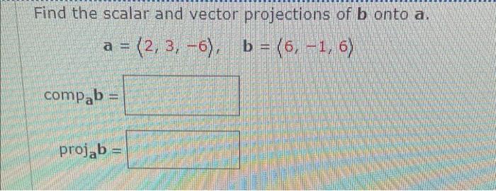 Solved Find The Scalar And Vector Projections Of B Onto A. A | Chegg.com