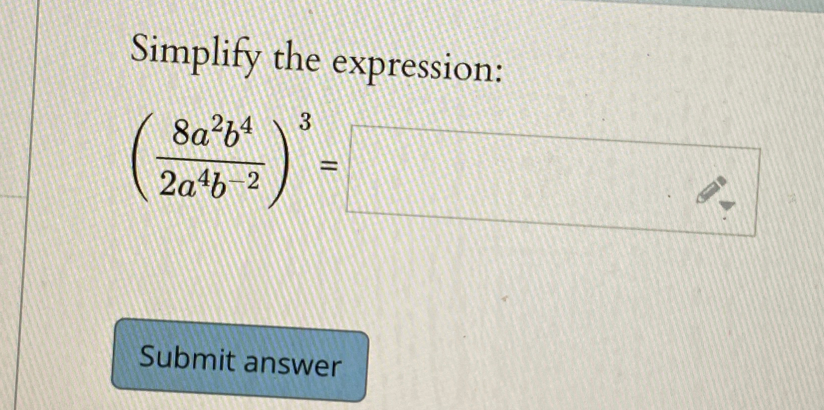 Solved Simplify the expression:(8a2b42a4b-2)3= | Chegg.com