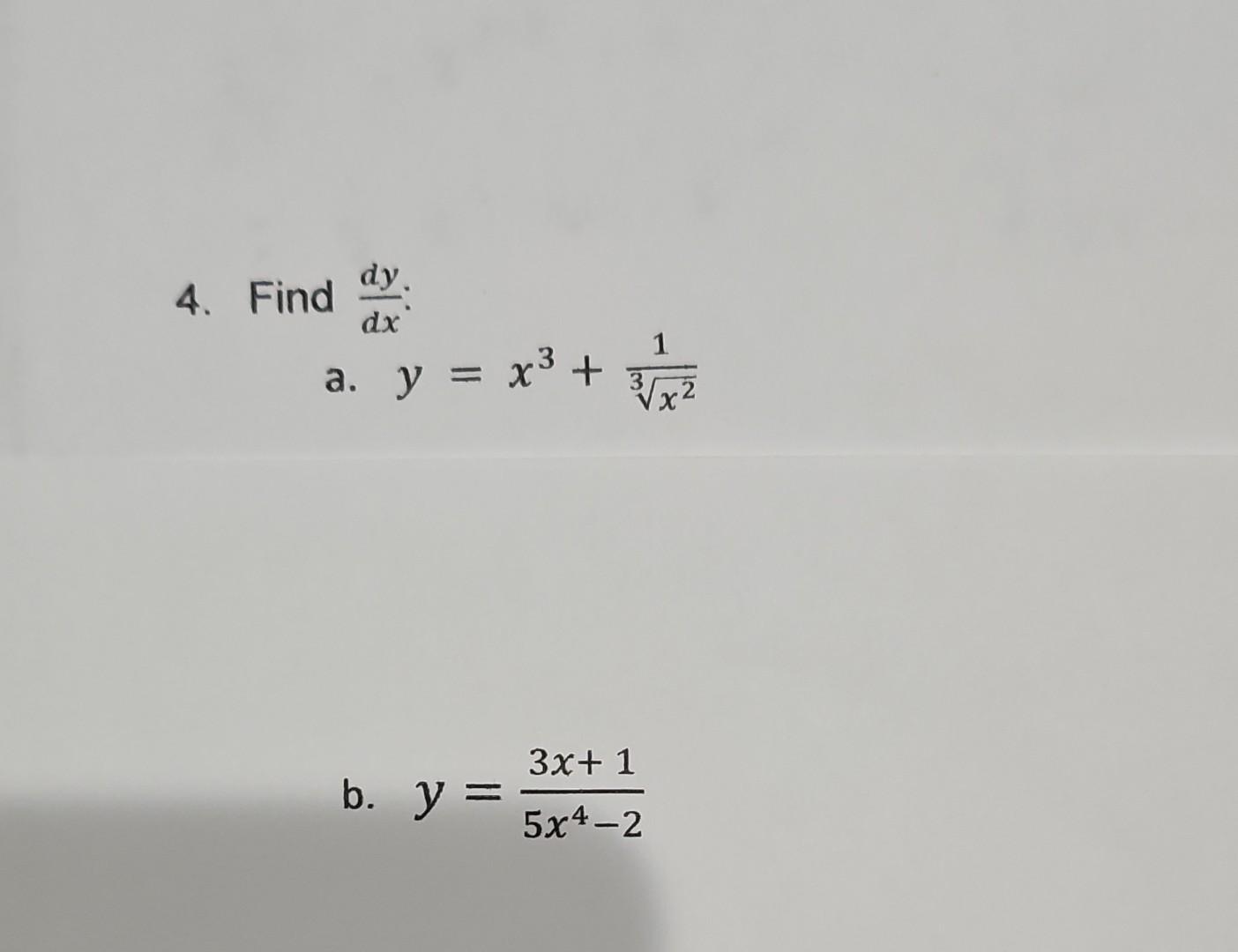 \( \frac{d y}{d x} \). \[ y=x^{3}+\frac{1}{\sqrt[3]{x^{2}}} \] \[ y=\frac{3 x+1}{5 x^{4}-2} \]