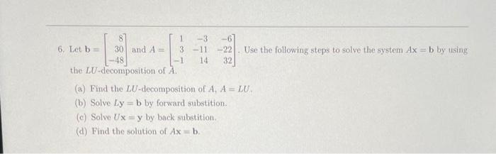 Solved 6. Let b=⎣⎡830−48⎦⎤ and A=⎣⎡13−1−3−1114−6−2232⎦⎤. Use | Chegg.com