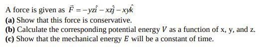 Solved A force is given as F =-yzi – xz] – xyk (a) Show that | Chegg.com