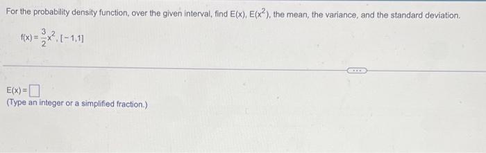 Solved For the probability density function, over the given | Chegg.com