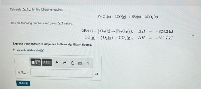 Calculate \( \Delta H_{\text {rxn }} \) for the following reaction -
\[
\mathrm{Fe}_{2} \mathrm{O}_{3}(\mathrm{~s})+3 \mathrm