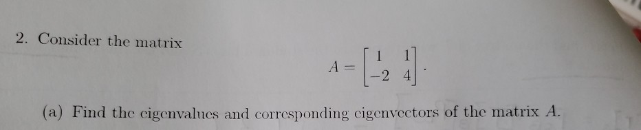 Solved 2. Consider the matrix A [- - 2 4 (a) Find the | Chegg.com