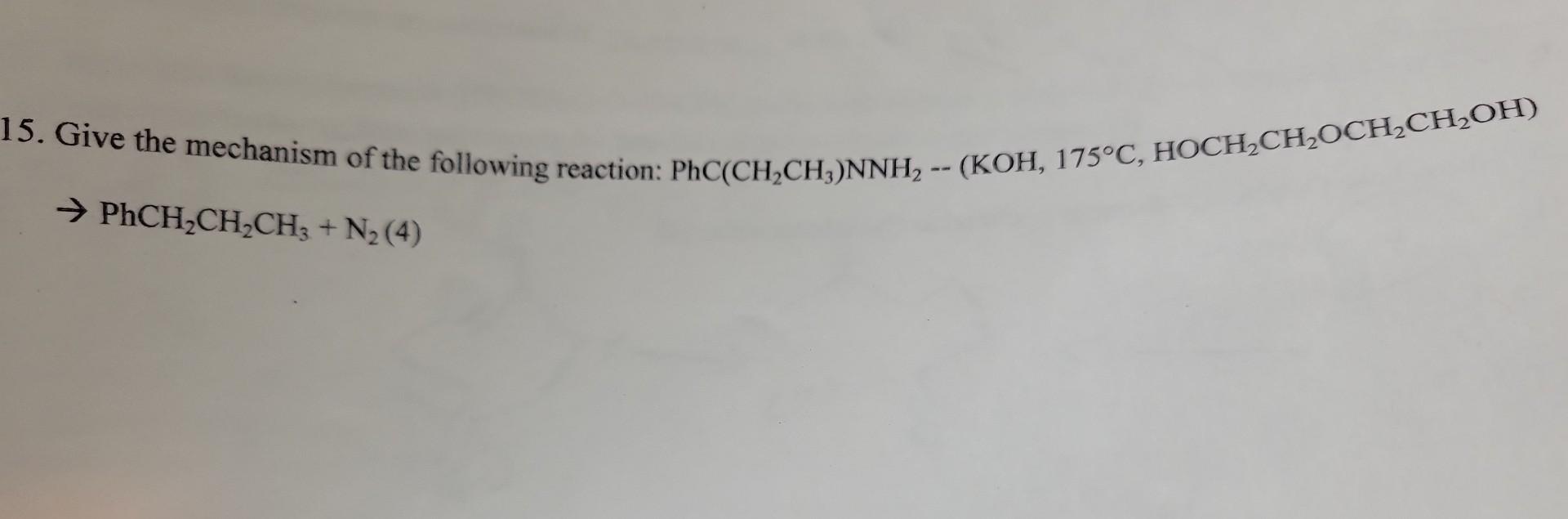 5. Give the mechanism of the following reaction: \( \mathrm{PhC}\left(\mathrm{CH}_{2} \mathrm{CH}_{3}\right) \mathrm{NNH}_{2}