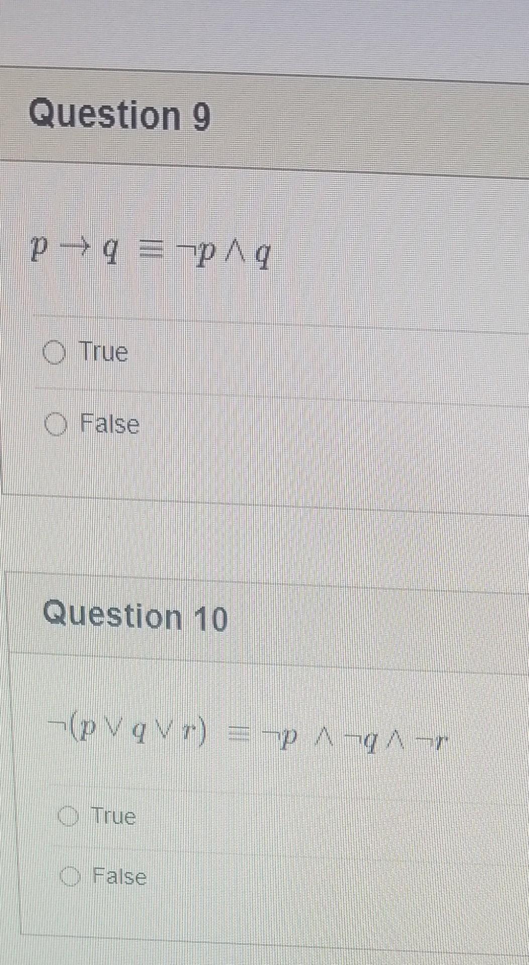 Solved Question 9 p→q≡¬p∧q True False Question 10 ¬(p∨q∨r)≡ | Chegg.com